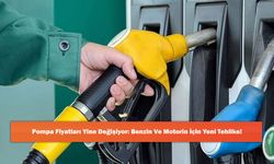 Pompa Fiyatları Yine Değişiyor: Benzin Ve Motorin İçin Yeni Tehlike!