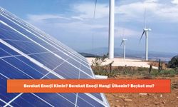 Bereket Enerji Kimin? Bereket Enerji Hangi Ülkenin? Boykot mu?