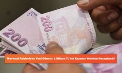 Mevduat Faizlerinde Yeni Dönem: 1 Milyon TL’nin Kazancı Yeniden Hesaplandı!