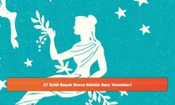27 Eylül Başak Burcu Günlük Burç Yorumları!
