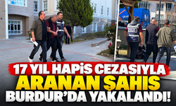 17 yıl hapis cezasıyla aranan şahıs Burdur'da yakalandı!