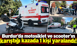 Burdur'da motosiklet ve scooter'ın karıştığı kazada 1 kişi yaralandı!