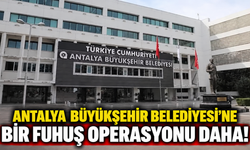 Antalya Büyükşehir Belediyesi'ne bir "fuhuş" operasyonu daha!