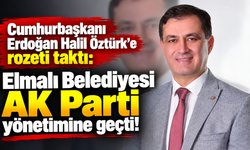Cumhurbaşkanı Erdoğan Halil Öztürk'e rozeti taktı: Elmalı Belediyesi AK Parti yönetimine geçti!