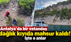 Antalya’da bir vatandaş dağlık kıyıda mahsur kaldı! İşte o anlar