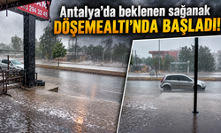 Antalya'da beklenen sağanak Döşemealtı'nda başladı!
