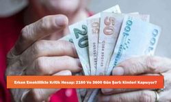 Erken Emeklilikte Kritik Hesap: 2160 Ve 3600 Gün Şartı Kimleri Kapsıyor?