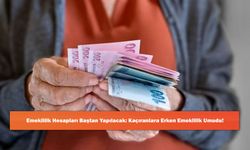 Emeklilik Hesapları Baştan Yapılacak: Kaçıranlara Erken Emeklilik Umudu!