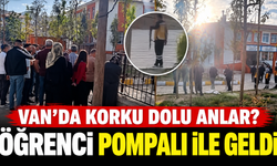 Van'da korku dolu anlar? Öğrenci pompalı ile geldi