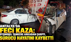 Antalya’da feci kaza: Otomobil tankere arkadan çarptı, sürücü hayatını kaybetti