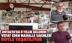 Antalya'da 8 yıllık gelenek: Vefat eden mahalle sakinleri böyle yaşatılıyor