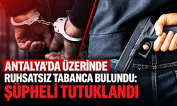 Antalya'da üzerinde ruhsatsız tabancayla yakalanan şüpheli tutuklandı