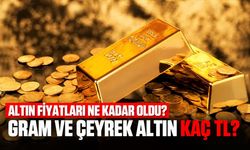 Altın fiyatları ne kadar oldu? Gram ve çeyrek altın kaç TL?
