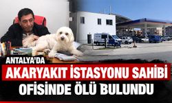 Antalya'da akaryakıt istasyonu sahibi ofisinde ölü bulundu
