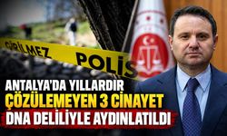 Antalya’da yıllardır çözülemeyen 3 cinayet DNA deliliyle aydınlatıldı