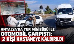 Antalya’da tur minibüsü ile otomobil çarpıştı: 2 kişi hastaneye kaldırıldı
