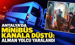 Antalya’da minibüs kanala düştü: Alman yolcu yaralandı