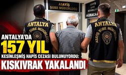Antalya’da 157 yıl kesinleşmiş hapis cezası bulunuyordu: Kıskıvrak yakalandı