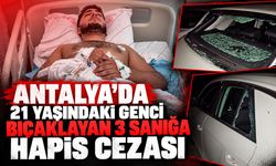 Antalya’da selektör tartışmasında 21 yaşındaki genci bıçaklayan sanıklara hapis cezası