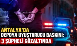 Antalya’da depoya uyuşturucu baskını: 3 şüpheli gözaltında