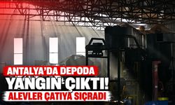 Antalya’da depo yangını! Alevler çatıya sıçradı