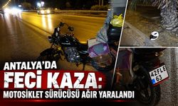 Antalya'da feci kaza: Motosiklet sürücüsü ağır yaralandı