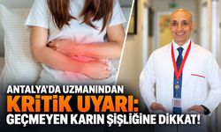 Antalya’da uzmanından kritik uyarı: Geçmeyen karın şişliğine dikkat!