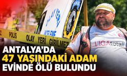 Antalya’da 47 yaşındaki adam evinde ölü bulundu