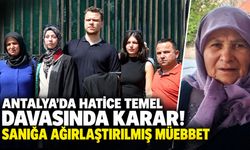 Antalya’da Hatice Temel davasında karar! Sanığa ağırlaştırılmış müebbet