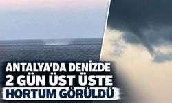 Antalya'da denizde iki gün üst üste hortum görüldü