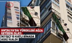 Antalya’da yürekleri ağza getiren olay: İki işçi 15 katlı binada asılı kaldı