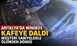 Antalya'da minibüs kafeye daldı: Müşteri ölümden döndü