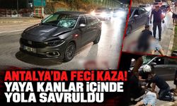 Antalya’da feci kaza! Yaya kanlar içinde yola savruldu