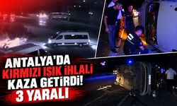 Antalya'da kırmızı ışık ihlali kaza getirdi! 3 yaralı