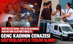 Antalya'daki TIR kazasında hayatını kaybetmişti: Genç kadının cenazesi gözyaşlarıyla teslim alındı