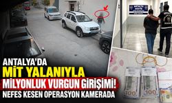 Antalya'da MİT yalanıyla milyonluk vurgun girişimi! Nefes kesen operasyon kamerada
