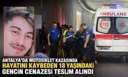Antalya’da motosiklet kazasında hayatını kaybeden gencin cenazesi teslim alındı