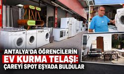 Antalya’da öğrencilerin ev kurma telaşı: Çareyi spot eşyada buldular