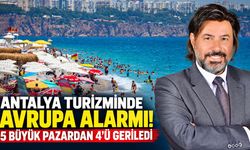 Antalya turizminde Avrupa alarmı! 5 büyük pazardan 4'ü geriledi