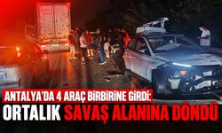Antalya’da 4 araç birbirine girdi: Ortalık savaş alanına döndü