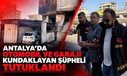 Antalya’da otomobil ve garajı kundaklayan şüpheli tutuklandı