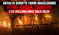 Antalya Serik’te tarım arazilerinde aynı anda yangın: 2 ev kullanılamaz hale geldi