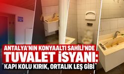 Antalya'nın Konyaaltı Sahili’nde tuvalet isyanı: "Kapı kolu kırık, ortalık leş gibi"