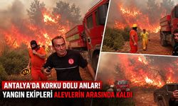 Antalya’da korku dolu anlar! Yangın söndürme ekipleri alevlerin arasında kaldı