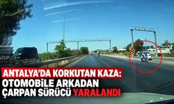 Antalya'da korkutan kaza: Otomobile arkadan çarpan sürücü yaralandı