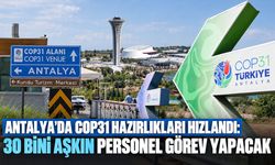 Antalya’da COP31 hazırlıkları hızlandı: 30 bini aşkın personel görev yapacak