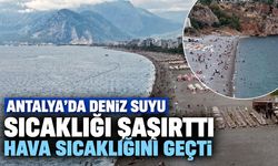 Antalya’da deniz suyu sıcaklığı şaşırttı: Hava sıcaklığını geçti