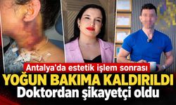 Antalya'da estetik işlem sonrası hastanelik oldu: Doktor hakkında suç duyurusunda bulundu