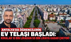 Antalya’da öğrencilerin ev telaşı başladı: Kiralar 10 bin liradan 55 bin liraya kadar çıkıyor!