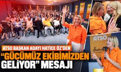 ATSO Başkan Adayı Hatice Öz’den “Gücümüz ekibimizden geliyor” mesajı